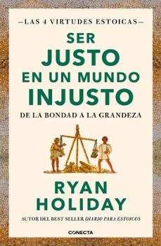 Ser Justo En Un Mundo Injusto (las 4 Virtudes Estoicas 3)