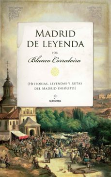 Madrid De Leyenda: Historias, Leyendas Y Rutas Del Madrid Insolito
