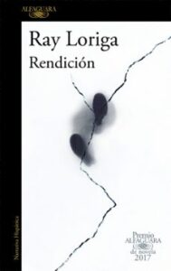 Rendición (premio Alfaguara De Novela 2017)