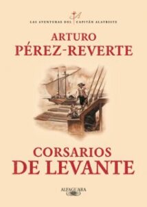 Corsarios De Levante (serie Capitan Alatriste 6)