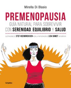 Premenopausia: Guia Natural Para Sobrevivir Con Serenidad, Equilibrio Y Salud