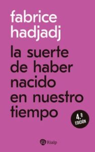 La Suerte De Haber Nacido En Nuestro Tiempo