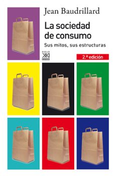 La Sociedad De Consumo: Su Mitos, Sus Estructuras