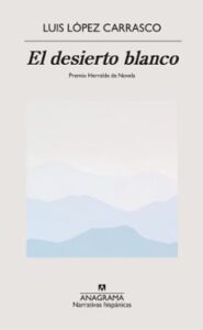 El Desierto Blanco (premio Herralde 2023)