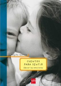 Cuentos Para Sentir: Educar Las Emociones