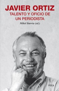 Javier Ortiz, Talento Y Oficio De Un Periodista