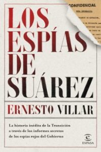Los Espias De Suarez; La Historia Inedita De La Transicion A Traves De Los Informes Secretos De Los Espias Rojos Del Gobierno