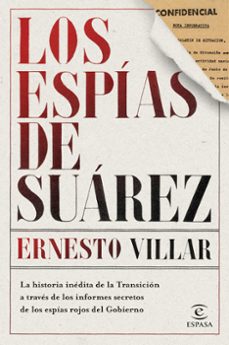 Los Espias De Suarez; La Historia Inedita De La Transicion A Traves De Los Informes Secretos De Los Espias Rojos Del Gobierno