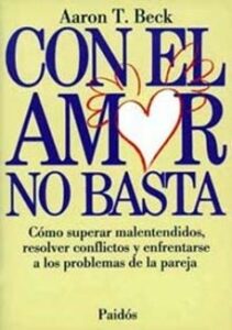 Con El Amor No Basta: Como Superar Malentendidos, Resolver Confli Ctos Y Enfrentarse A Los Problemas De Pareja