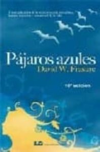 Pajaros Azules: Una Explicacion De La Reencarnacion, Metafisica, Karma, Sanacion Y La Realidad De La Vida (16ª Ed.)