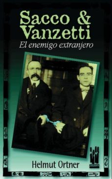 Sacco Y Vanzetti: El Enemigo Extranjero