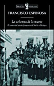 La Columna De La Muerte: El Avance Del Ejercito Franquista De Sevilla A Badajoz