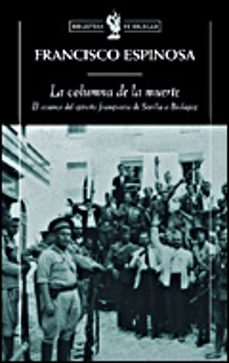 La Columna De La Muerte: El Avance Del Ejercito Franquista De Sevilla A Badajoz