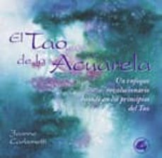 El Tao De La Acuarela: Una Aproximacion Revolucionaria A La Pract Ica De La Pintura