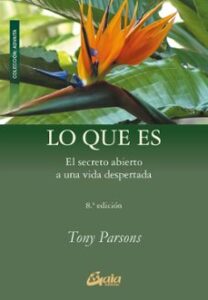 Lo Que Es: El Secreto Abierto A Una Vida Despertada