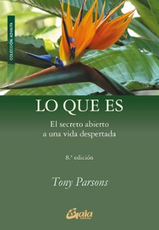 Lo Que Es: El Secreto Abierto A Una Vida Despertada