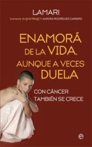 Enamora De La Vida, Aunque A Veces Duela: Con Cancer Tambien Se Crece