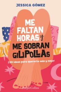 Me Faltan Horas Y Me Sobran Gilipollas. #39 Ideas Para Quererte Más Y Mejor.