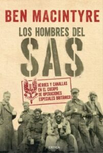 Los Hombres Del Sas: Heroes Y Canallas En El Cuerpo De Operaciones Especiales Britanico