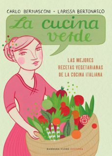La Cucina Verde: Las Mejores Recetas Vegetarianas De La Cocina It Aliana
