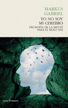 Yo No Soy Mi Cerebro: Filosofia De La Mente Para El Siglo Xxi
