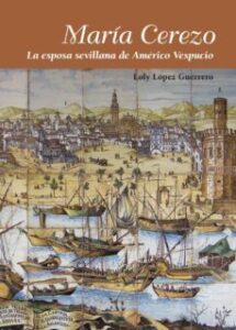 María Cerezo. La Esposa Sevillana De Américo Vespucio