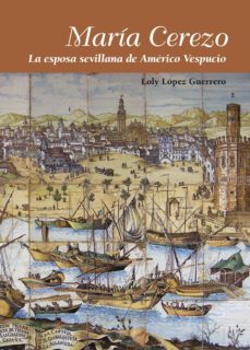 María Cerezo. La Esposa Sevillana De Américo Vespucio