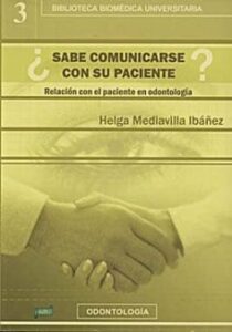 ¿sabe Comunicarse Con Su Paciente?: Relacion Con El Paciente En O Dontologia