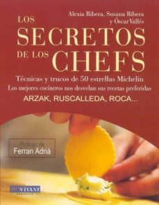 Secretos De Los Chefs: Tecnicas Y Trucos De 50 Estrellas Micheli (prologo De Ferran Adria):j.m. Arzak, C. Ruscalleda Y J.roca... Los Mejores Cocineros Nos Desvelan Sus Recetas Preferidas