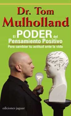 El Poder Del Pensamiento Positivo: Para Cambiar Tu Actitud Ante L A Vida