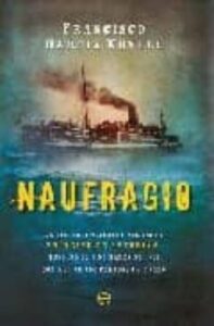 Naufragio: La Historia Olvidada Del Vapor Principe De Asturias, H Undido El 5 De Marzo De 1916 Con Mas De 600 Personas A Bordo