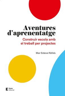 Aventures D'aprenentatge: Construir Escola Amb El Treball Per Projectes