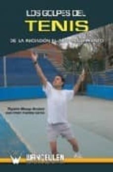 Libro, Audiolibro Los Golpes Del Tenis: De La Iniciacion Al Alto Rendimiento Los Golpes Del Tenis: De La Iniciacion Al Alto Rendimiento