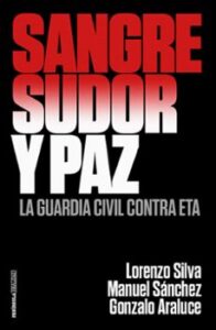 Sangre, Sudor Y Paz: La Guardia Civil Contra Eta