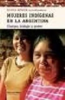 Mujeres Indigenas En La Argentina: Cuerpo, Trabajo Y Poder