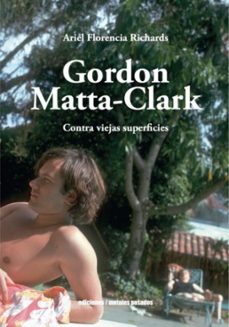 Gordon Matta-clark. Contra Viejas Superficies
