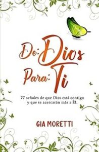 De: Dios Para: Ti: 77 Señales De Que Dios Está Contigo Y Que Te A Cercarán Más A él.