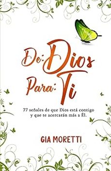 De: Dios Para: Ti: 77 Señales De Que Dios Está Contigo Y Que Te A Cercarán Más A él.