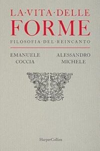 La Vita Delle Forme. Filosofia Del Reincanto