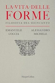 La Vita Delle Forme. Filosofia Del Reincanto