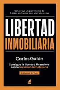 Libertad Inmobiliaria: Consigue La Libertad Financiera Con La Inversión Inmobiliaria
