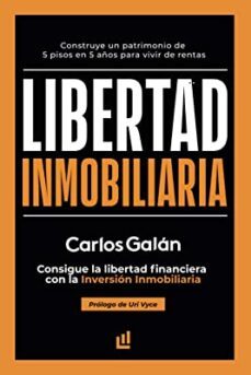 Libertad Inmobiliaria: Consigue La Libertad Financiera Con La Inversión Inmobiliaria