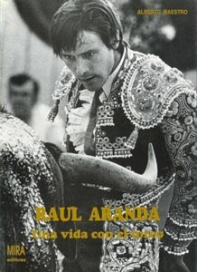 Raul Aranda, Una Vida Con El Toreo